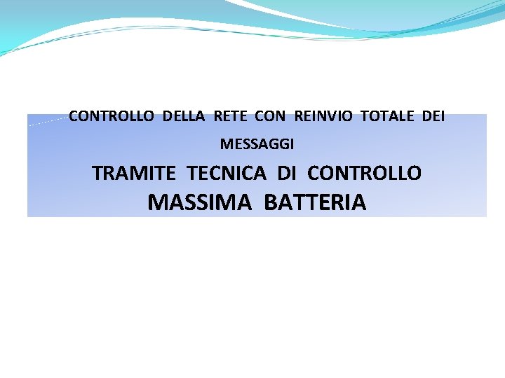 CONTROLLO DELLA RETE CON REINVIO TOTALE DEI MESSAGGI TRAMITE TECNICA DI CONTROLLO MASSIMA BATTERIA