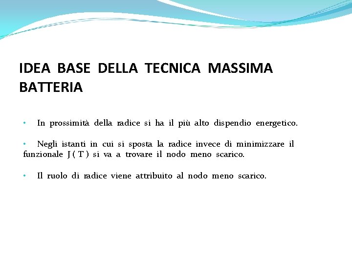 IDEA BASE DELLA TECNICA MASSIMA BATTERIA • In prossimità della radice si ha il