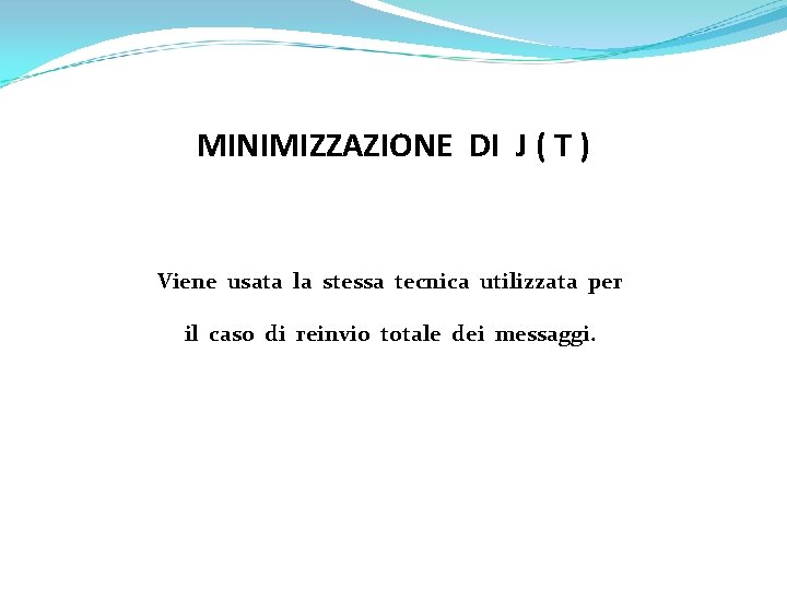 MINIMIZZAZIONE DI J ( T ) Viene usata la stessa tecnica utilizzata per il