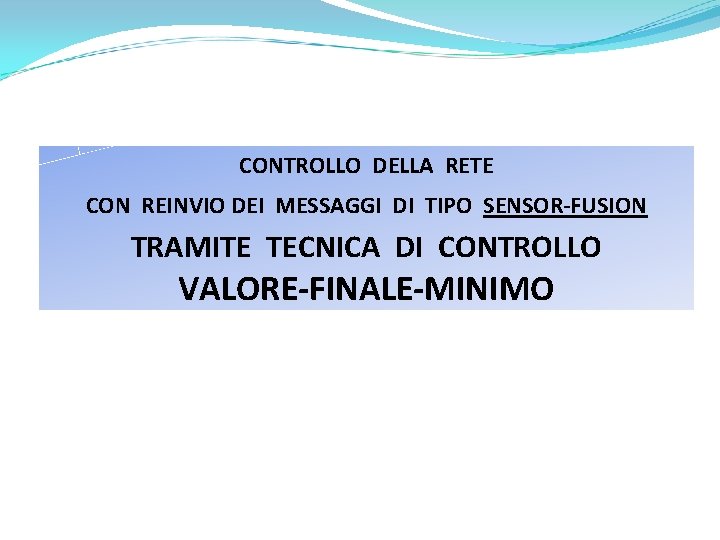 CONTROLLO DELLA RETE CON REINVIO DEI MESSAGGI DI TIPO SENSOR-FUSION TRAMITE TECNICA DI CONTROLLO