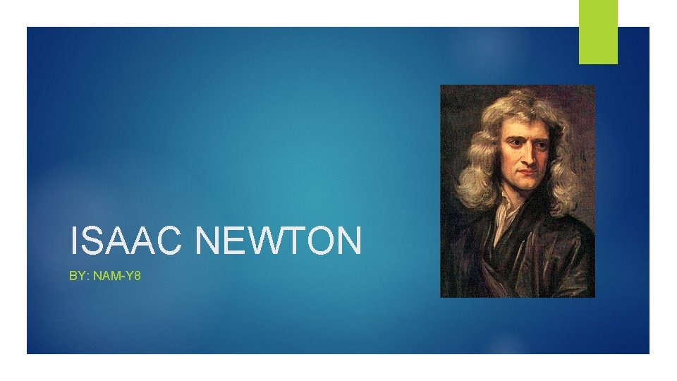 ISAAC NEWTON BY: NAM-Y 8 