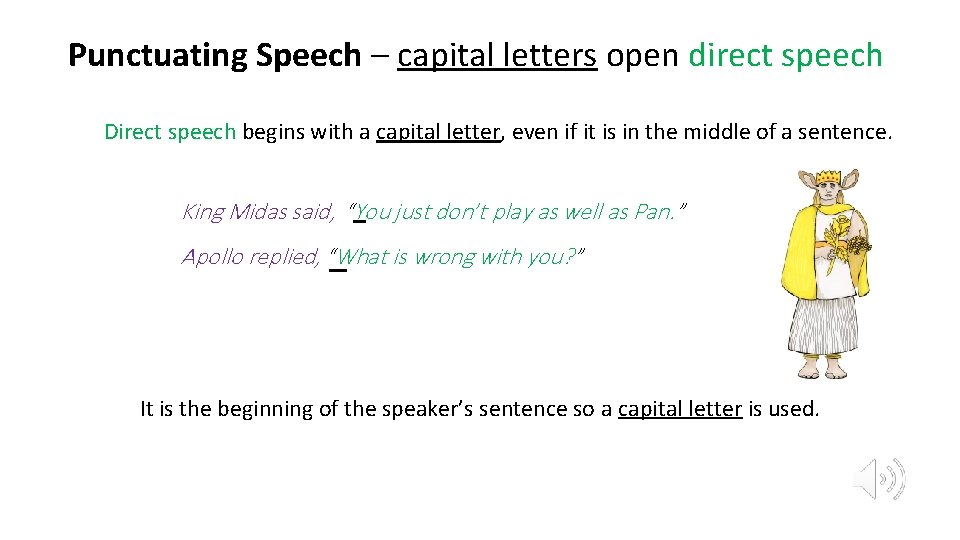 Punctuating Speech – capital letters open direct speech Direct speech begins with a capital