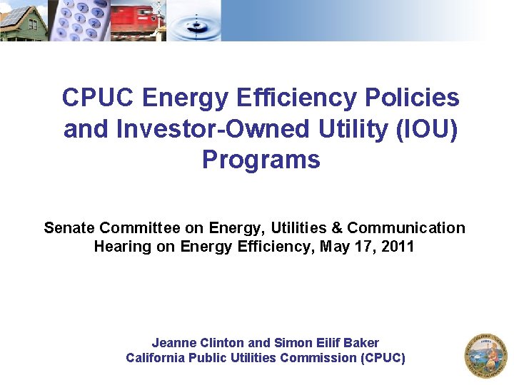 CPUC Energy Efficiency Policies and Investor-Owned Utility (IOU) Programs Senate Committee on Energy, Utilities