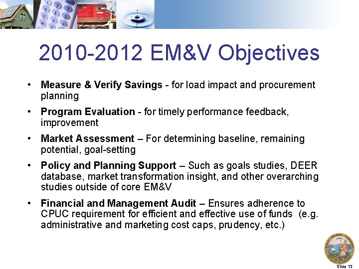 2010 -2012 EM&V Objectives • Measure & Verify Savings - for load impact and