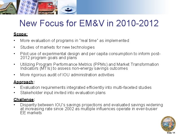 New Focus for EM&V in 2010 -2012 Scope: • More evaluation of programs in