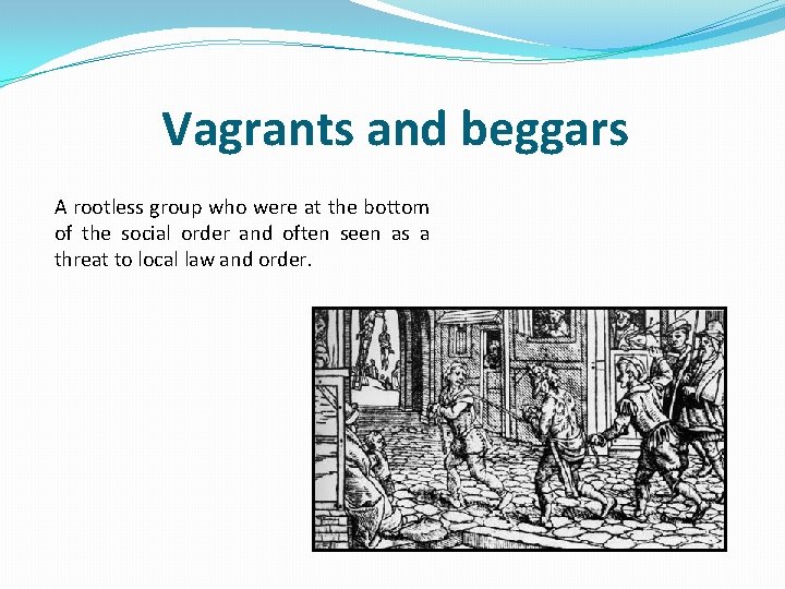 Vagrants and beggars A rootless group who were at the bottom of the social