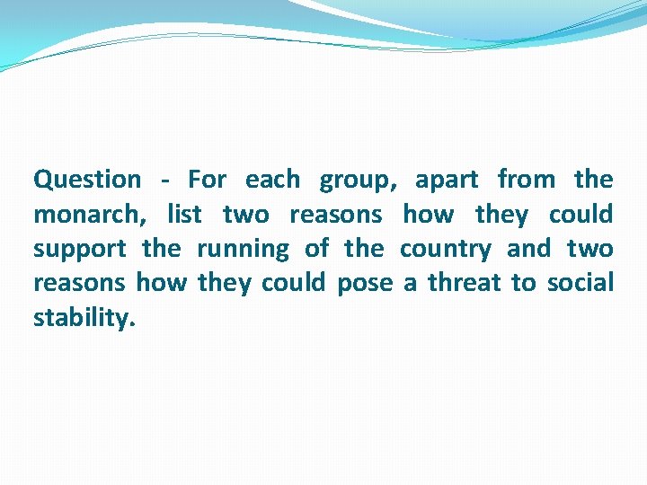 Question - For each group, apart from the monarch, list two reasons how they