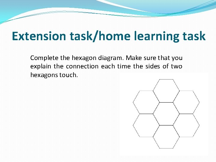 Extension task/home learning task Complete the hexagon diagram. Make sure that you explain the