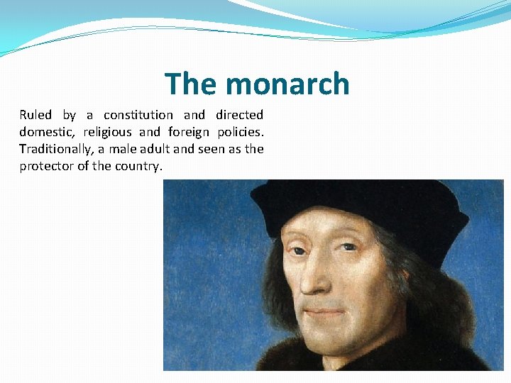 The monarch Ruled by a constitution and directed domestic, religious and foreign policies. Traditionally,