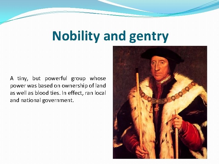 Nobility and gentry A tiny, but powerful group whose power was based on ownership