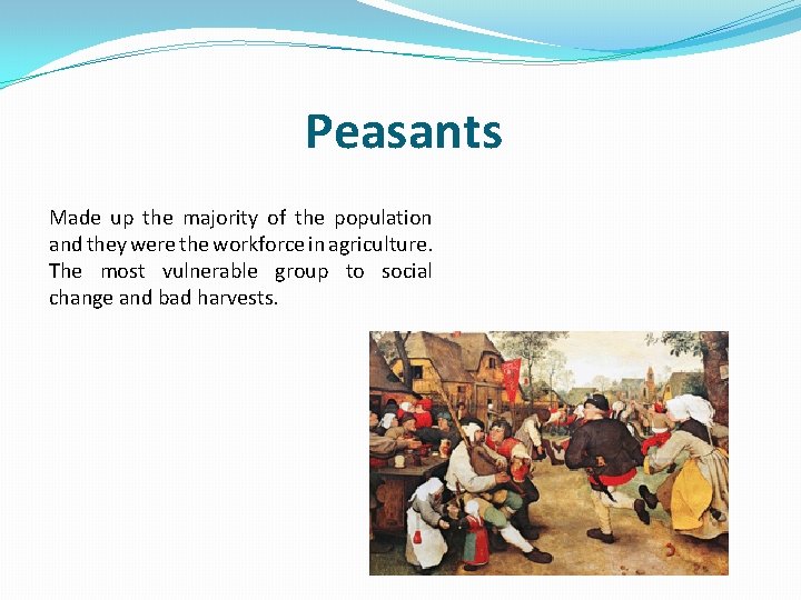 Peasants Made up the majority of the population and they were the workforce in
