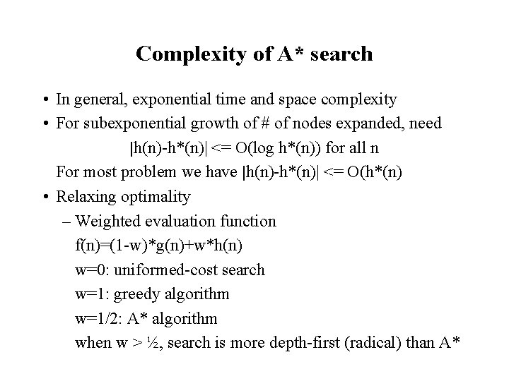 Complexity of A* search • In general, exponential time and space complexity • For