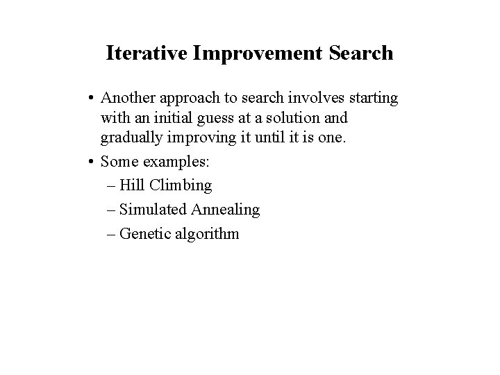 Iterative Improvement Search • Another approach to search involves starting with an initial guess
