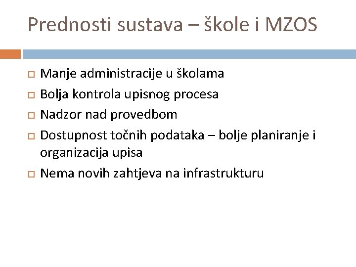 Prednosti sustava – škole i MZOS Manje administracije u školama Bolja kontrola upisnog procesa