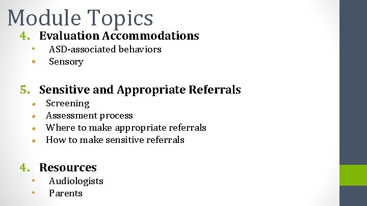 Module Topics 4. Evaluation Accommodations • • ASD-associated behaviors Sensory 5. Sensitive and Appropriate