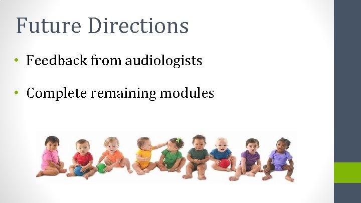 Future Directions • Feedback from audiologists • Complete remaining modules 