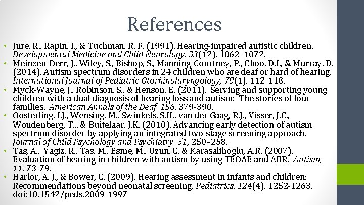 References • Jure, R. , Rapin, I. , & Tuchman, R. F. (1991). Hearing-impaired