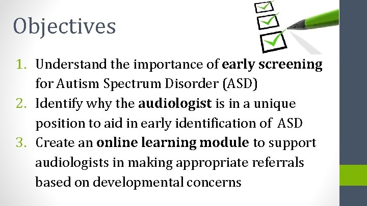 Objectives 1. Understand the importance of early screening for Autism Spectrum Disorder (ASD) 2.
