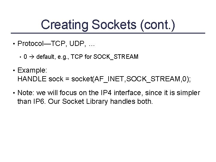 Creating Sockets (cont. ) • Protocol—TCP, UDP, … • 0 default, e. g. ,