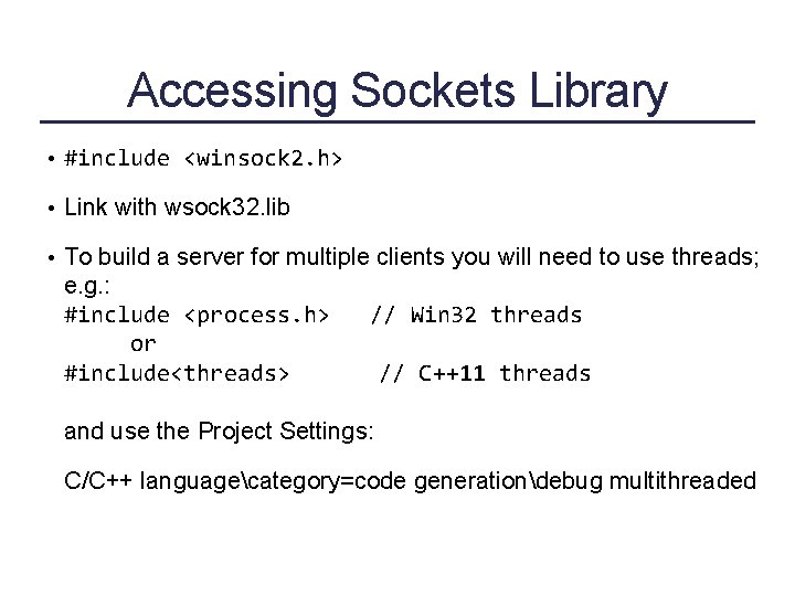 Accessing Sockets Library • #include <winsock 2. h> • Link with wsock 32. lib