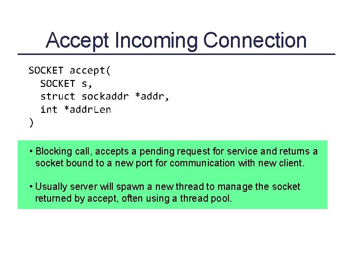 Accept Incoming Connection SOCKET accept( SOCKET s, struct sockaddr *addr, int *addr. Len )