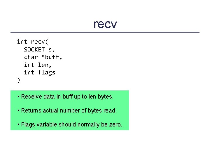 recv int recv( SOCKET s, char *buff, int len, int flags ) • Receive