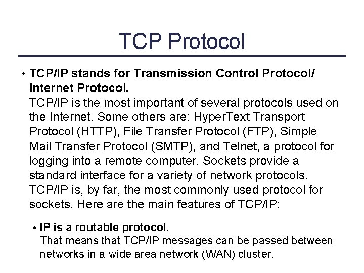 TCP Protocol • TCP/IP stands for Transmission Control Protocol/ Internet Protocol. TCP/IP is the