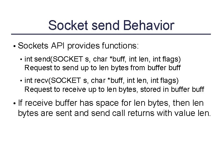 Socket send Behavior • Sockets API provides functions: • int send(SOCKET s, char *buff,