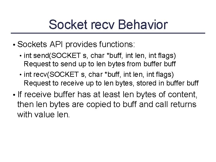 Socket recv Behavior • Sockets API provides functions: • int send(SOCKET s, char *buff,