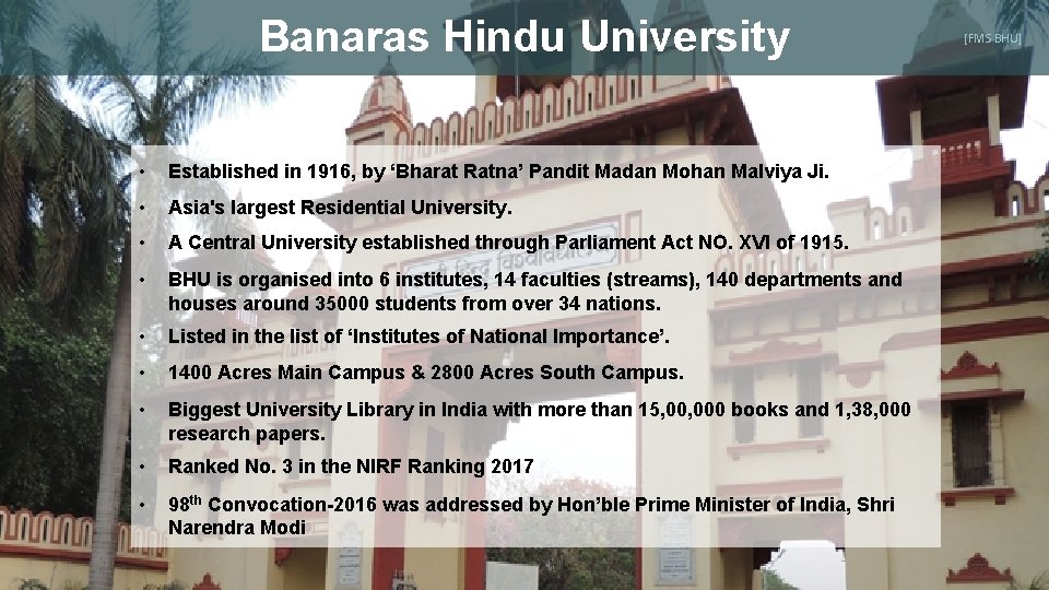 Banaras Hindu University • Established in 1916, by ‘Bharat Ratna’ Pandit Madan Mohan Malviya