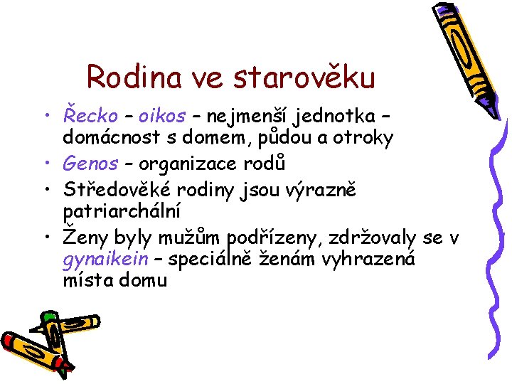 Rodina ve starověku • Řecko – oikos – nejmenší jednotka – domácnost s domem,