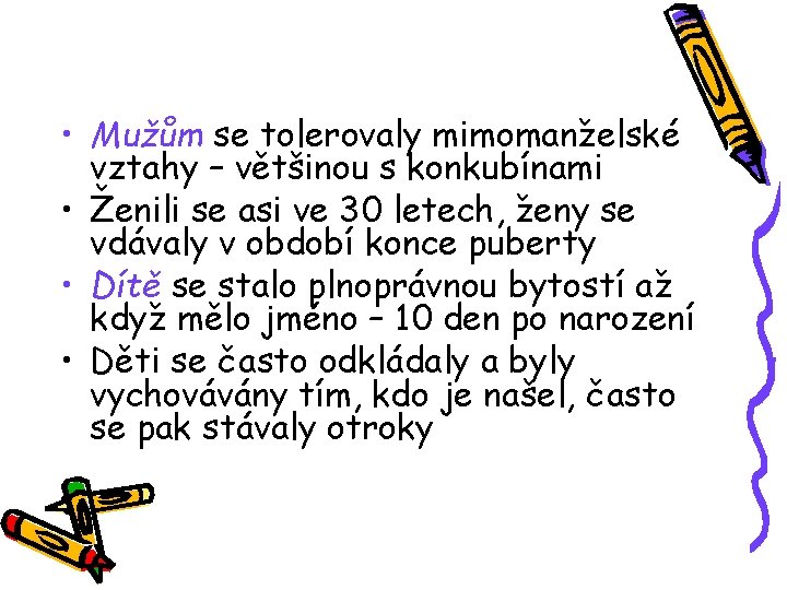 • Mužům se tolerovaly mimomanželské vztahy – většinou s konkubínami • Ženili se • Mužům se tolerovaly mimomanželské vztahy – většinou s konkubínami • Ženili se