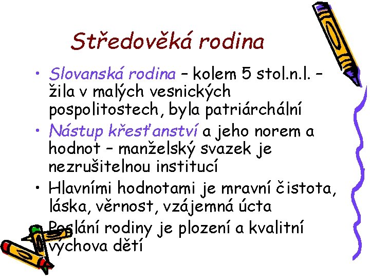 Středověká rodina • Slovanská rodina – kolem 5 stol. n. l. – žila v Středověká rodina • Slovanská rodina – kolem 5 stol. n. l. – žila v