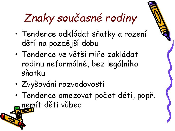 Znaky současné rodiny • Tendence odkládat sňatky a rození dětí na pozdější dobu •