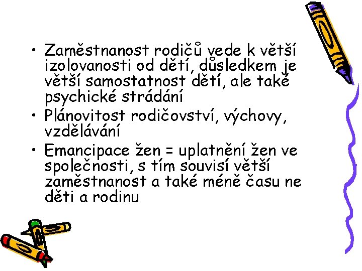  • Zaměstnanost rodičů vede k větší izolovanosti od dětí, důsledkem je větší samostatnost