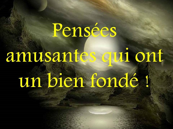 Penses Amusantes Qui Ont Un Bien Fond Mon Penses Amusantes Qui Ont Un Bien Fond Mon