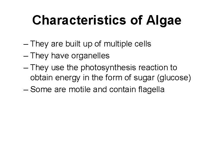 Characteristics of Algae – They are built up of multiple cells – They have