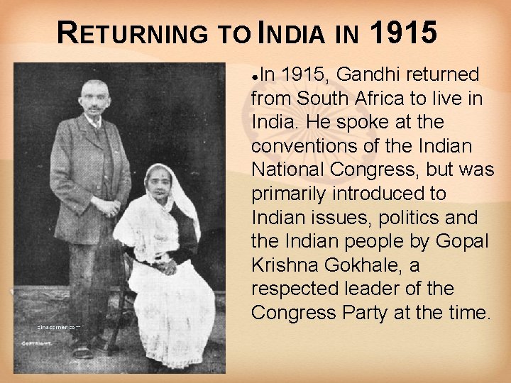 RETURNING TO INDIA IN 1915 In 1915, Gandhi returned from South Africa to live