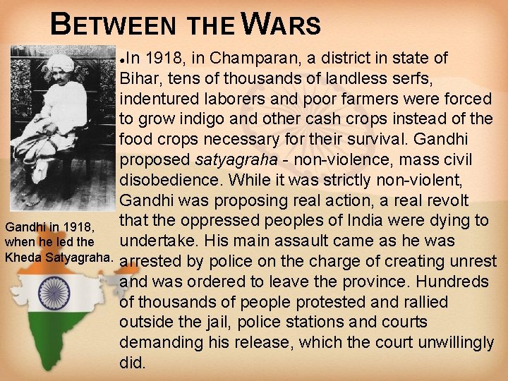 BETWEEN THE WARS In 1918, in Champaran, a district in state of Bihar, tens