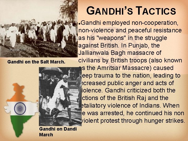 GANDHI’S TACTICS Gandhi employed non-cooperation, non-violence and peaceful resistance as his "weapons" in the