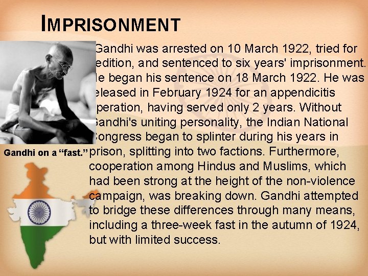 IMPRISONMENT Gandhi was arrested on 10 March 1922, tried for sedition, and sentenced to