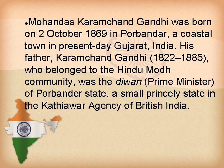 Mohandas Karamchand Gandhi was born on 2 October 1869 in Porbandar, a coastal town