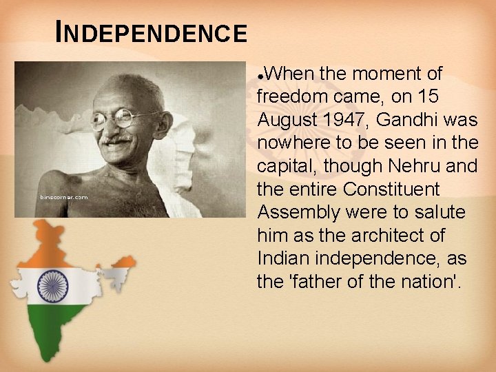 INDEPENDENCE When the moment of freedom came, on 15 August 1947, Gandhi was nowhere