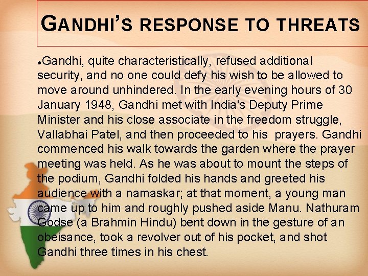 GANDHI’S RESPONSE TO THREATS Gandhi, quite characteristically, refused additional security, and no one could