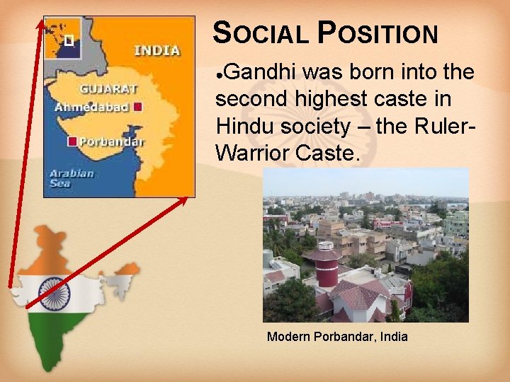 SOCIAL POSITION Gandhi was born into the second highest caste in Hindu society –