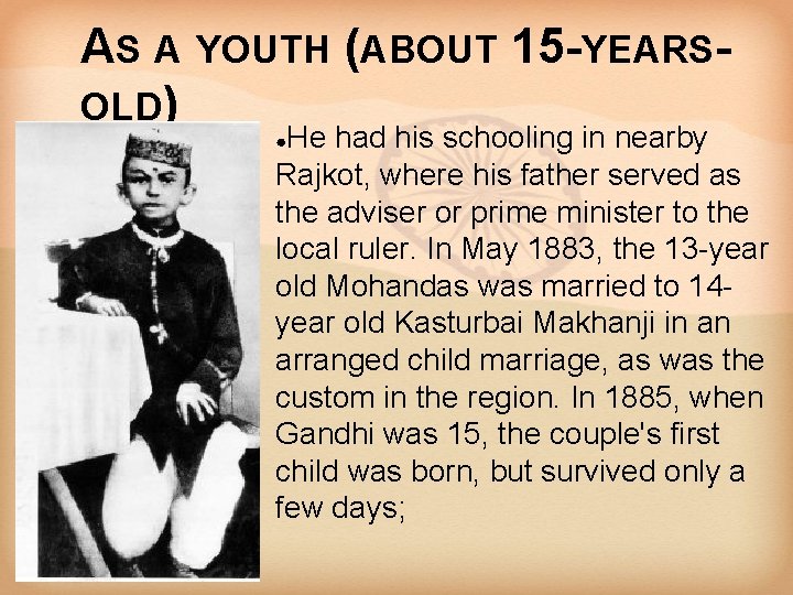 AS A YOUTH (ABOUT 15 -YEARSOLD) He had his schooling in nearby Rajkot, where