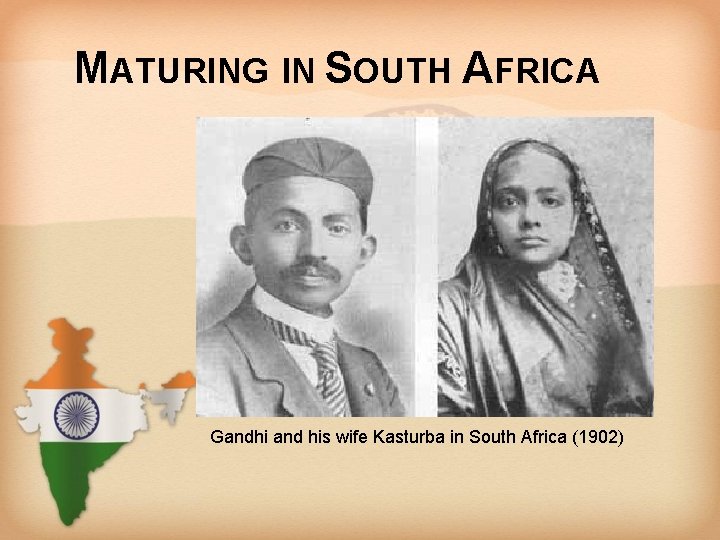 MATURING IN SOUTH AFRICA Gandhi and his wife Kasturba in South Africa (1902) 