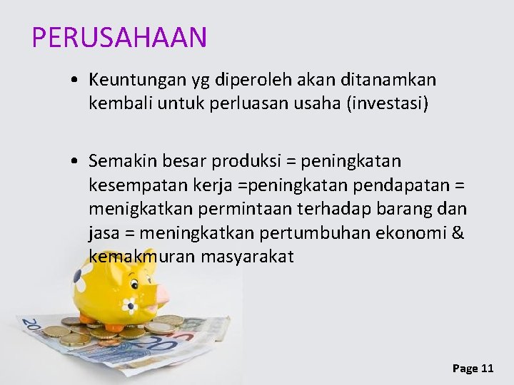 PERUSAHAAN • Keuntungan yg diperoleh akan ditanamkan kembali untuk perluasan usaha (investasi) • Semakin