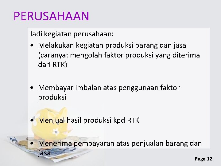 PERUSAHAAN Jadi kegiatan perusahaan: • Melakukan kegiatan produksi barang dan jasa (caranya: mengolah faktor