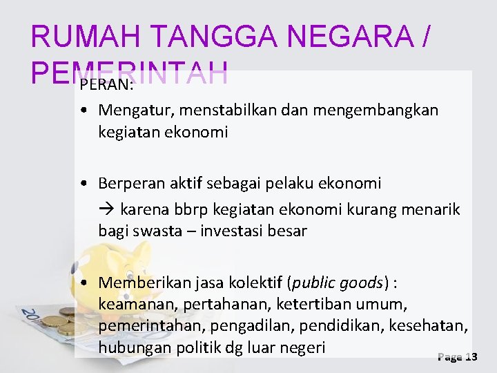 RUMAH TANGGA NEGARA / PEMERINTAH PERAN: • Mengatur, menstabilkan dan mengembangkan kegiatan ekonomi •